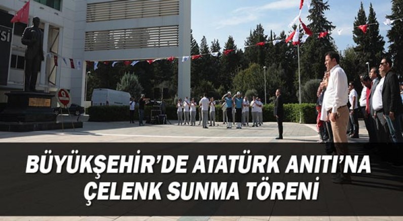 Büyükşehir’de Atatürk Anıtı’na çelenk sunma töreni