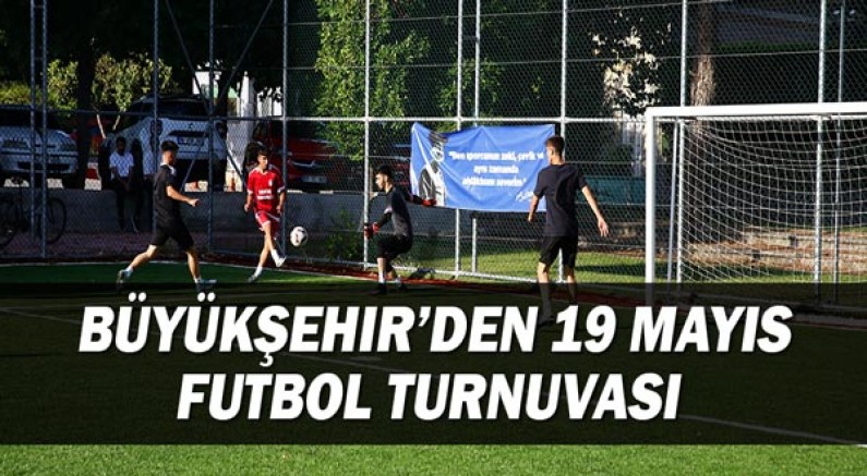 Büyükşehir’den 19 Mayıs Futbol Turnuvası