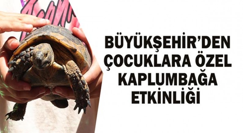 Büyükşehir’den Çocuklara Özel Kaplumbağa Etkinliği 