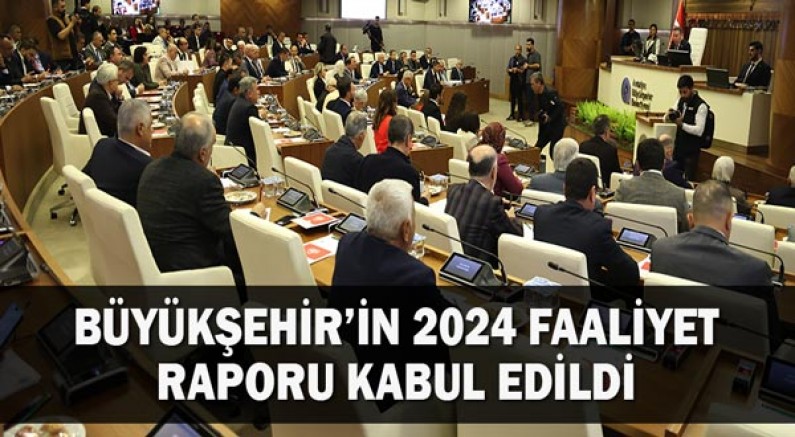 Büyükşehir’in 2024 faaliyet raporu kabul edildi