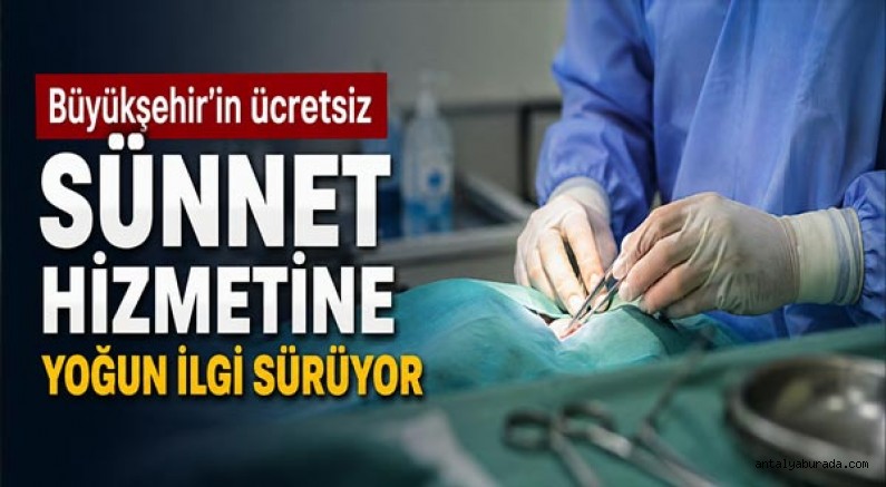 Büyükşehir’in ücretsiz sünnet hizmetine yoğun ilgi sürüyor
