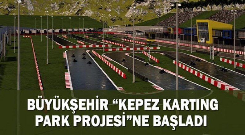 Büyükşehir “Kepez Karting Park Projesi”ne başladı 