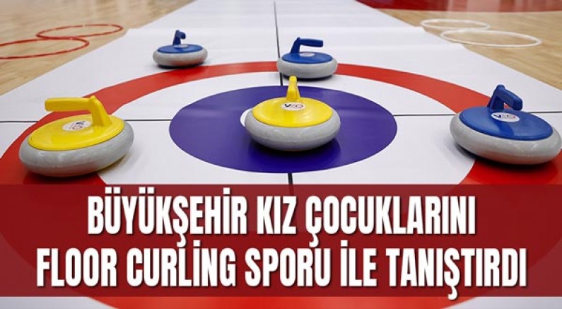 Büyükşehir kız çocuklarını floor curling sporu ile tanıştırdı