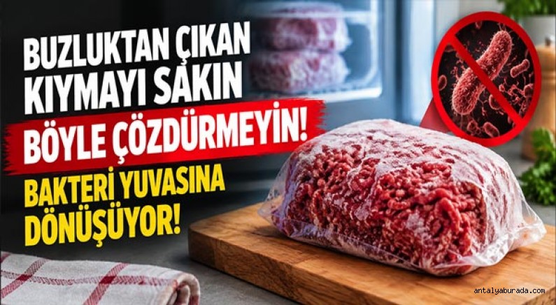 Buzluktan Çıkan Kıymayı Sakın Böyle Çözdürmeyin: Bakteri Yuvasına Dönüşüyor!