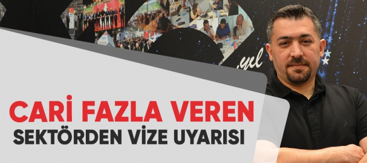 Cari fazla veren sektörden Vize uyarısı