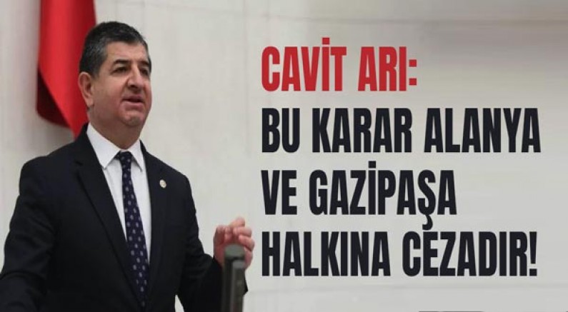 Cavit Arı: Bu Karar Alanya Ve Gazipaşa Halkına Cezadır!
