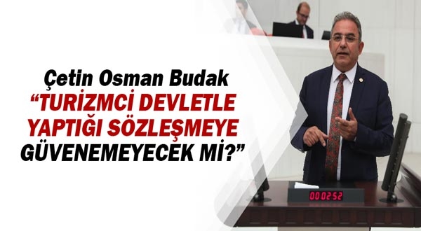Çetin Osman Budak: Turizmci devletle yaptığı sözleşmeye güvenemeyecek mi?