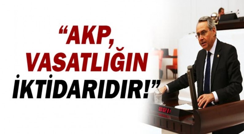 CHP Antalya Milletvekili Rafet Zeybek: AKP, vasatlığın iktidarıdır!
