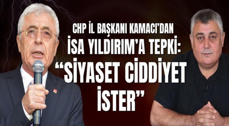 CHP İl Başkanı Kamacı’dan İsa Yıldırım’a Tepki: “Siyaset Ciddiyet İster”
