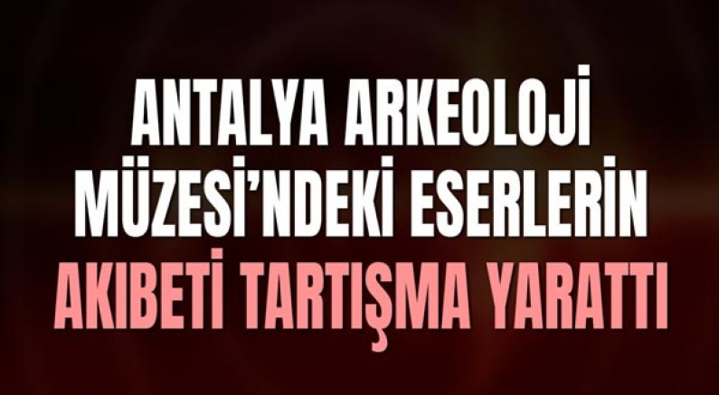 “CHP’li Av. Cavit Arı’dan Kültür ve Turizm Bakanlığı’na Çağrı: ‘Antalya Arkeoloji Müzesi’ndeki Eserler Nerede?’”