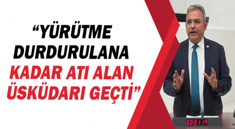 CHP'li Çetin Osman Budak: “Yürütme durdurulana kadar atı alan Üsküdarı geçti”