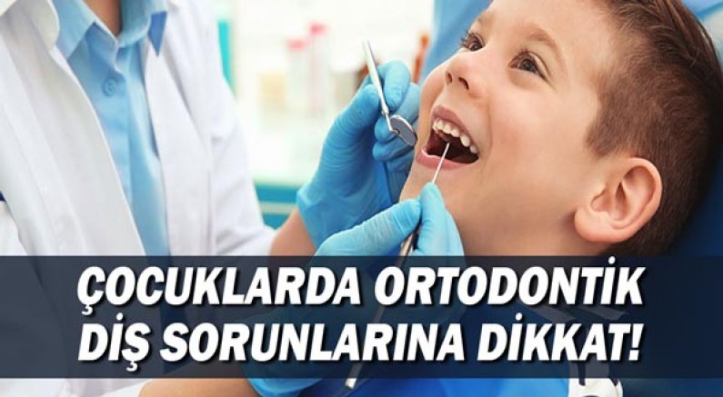 Çocuklarda Ortodontik Diş Sorunlarına Dikkat!