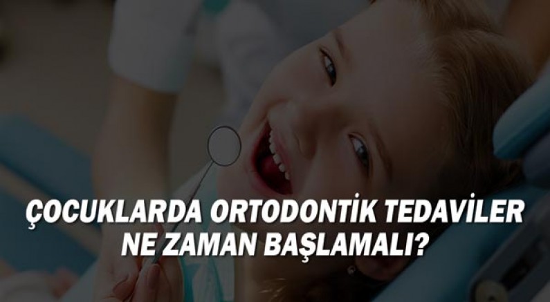 Çocuklarda ortodontik tedaviler ne zaman başlamalı?