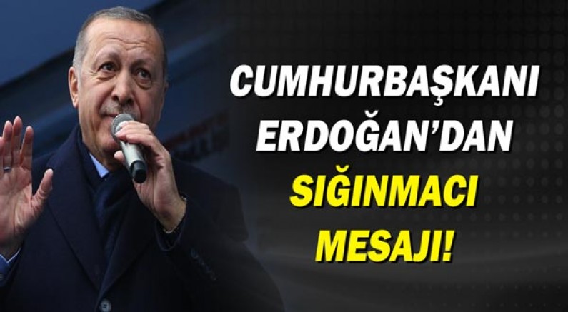 Cumhurbaşkanı Recep Tayyip Erdoğan'dan sığınmacı açıklaması!