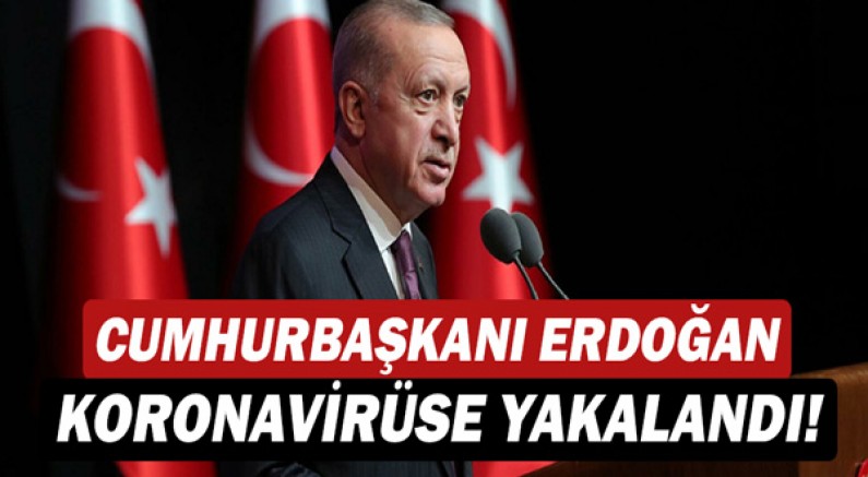 Cumhurbaşkanı Recep Tayyip Erdoğan koronavirüse yakalandı!