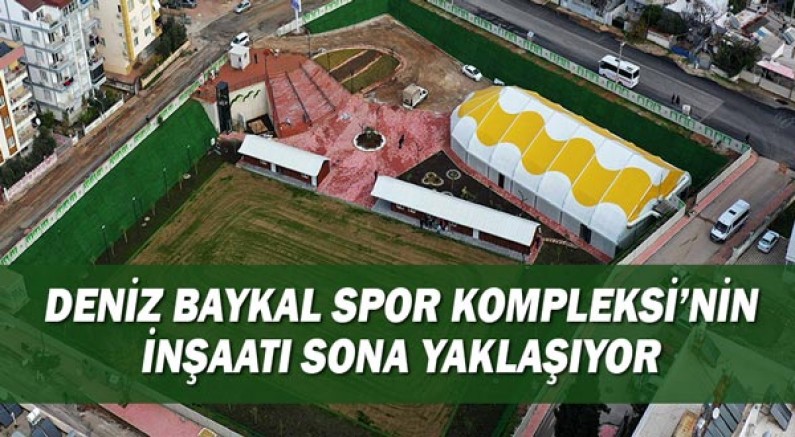 Deniz Baykal Spor Kompleksi’nin inşaatı sona yaklaşıyor