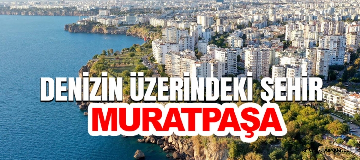 Denizin üzerindeki şehir: Muratpaşa