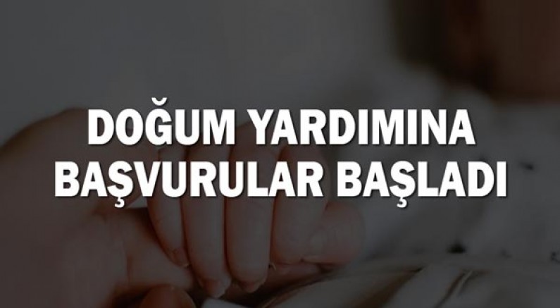 Doğum yardımına başvurular başladı!