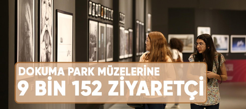 Dokuma Park müzelerine 9 bin 152 ziyaretçi