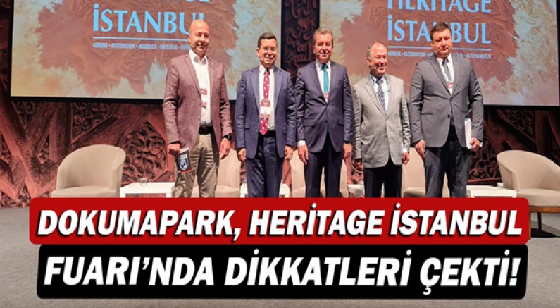 Dokumapark, Heritage İstanbul Fuarı’nda dikkatleri çekti!