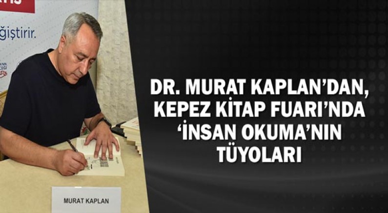 Dr. Murat Kaplan’dan, Kepez Kitap Fuarı’nda ‘İnsan Okuma’nın tüyoları