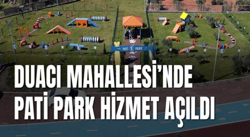 Duacı Mahallesi’nde PATİ PARK hizmet açıldı
