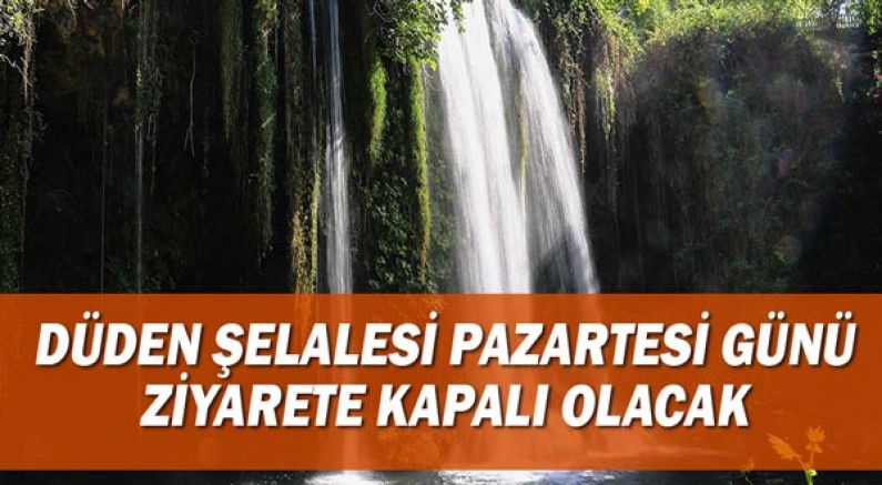 Düden Şelalesi Pazartesi günü ziyarete kapalı olacak
