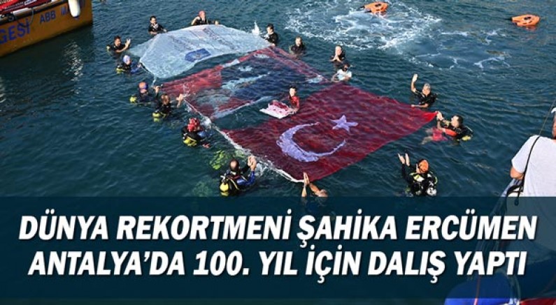 Dünya rekortmeni Şahika Ercümen Antalya’da 100. Yıl için dalış yaptı