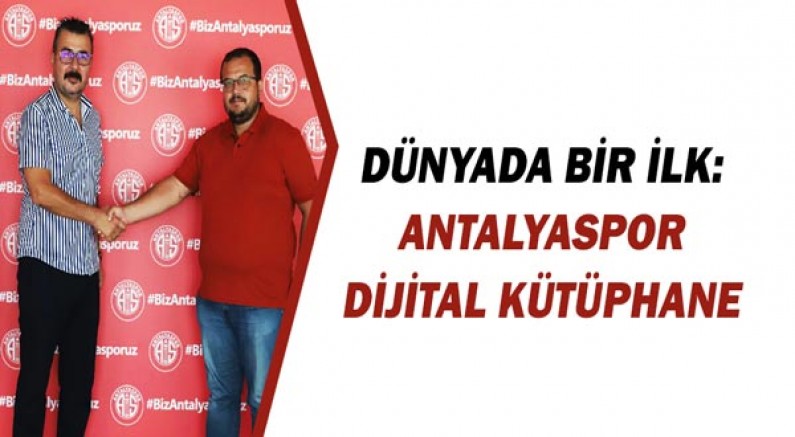 Dünyada bir ilk: Antalyaspor Dijital Kütüphane!