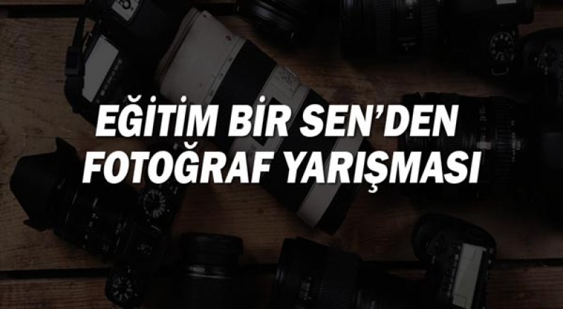 Eğitim Bir Sen’den fotoğraf yarışması