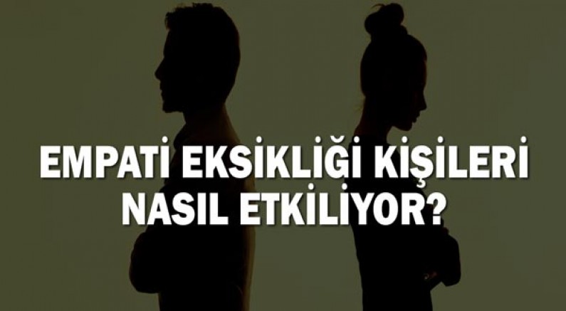 Empati eksikliği kişileri nasıl etkiliyor?