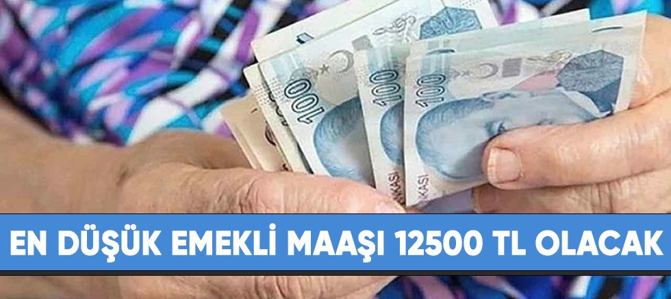 En düşük emekli maaşı 12500 TL olacak.