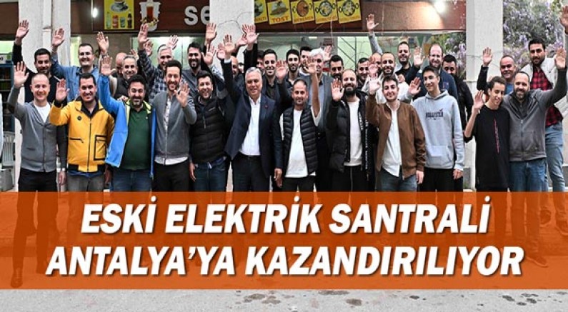 Eski elektrik santrali Antalya’ya kazandırılıyor