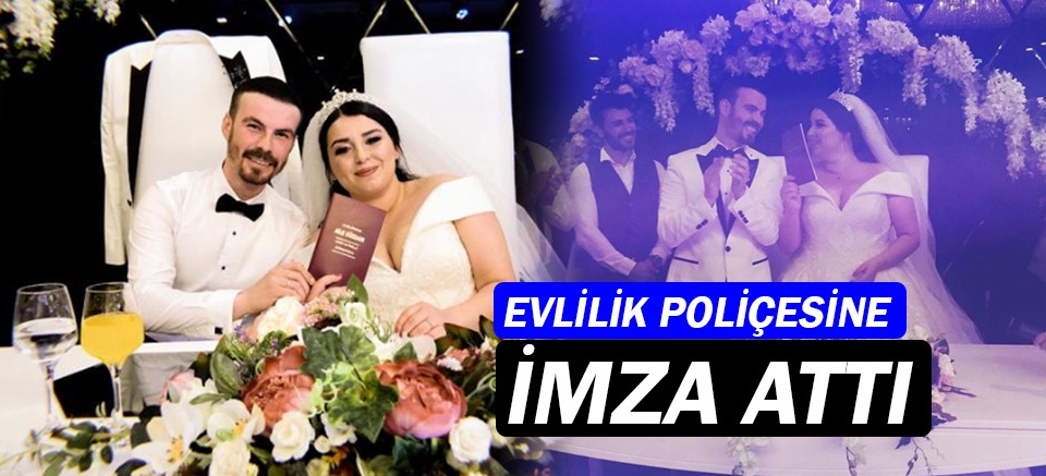 Evlilik Poliçesine imza attı