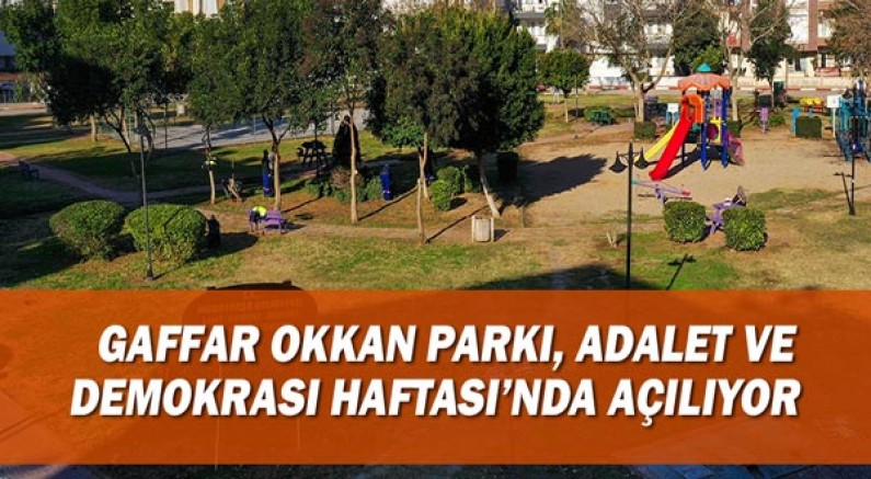 Gaffar Okkan Parkı, Adalet ve Demokrasi Haftası’nda açılıyor  