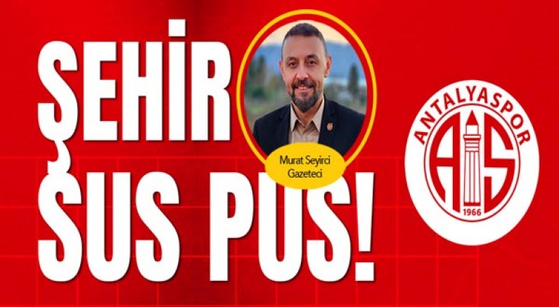 Gazeteci Murat Seyirci yazdı... Şehir sus pus!