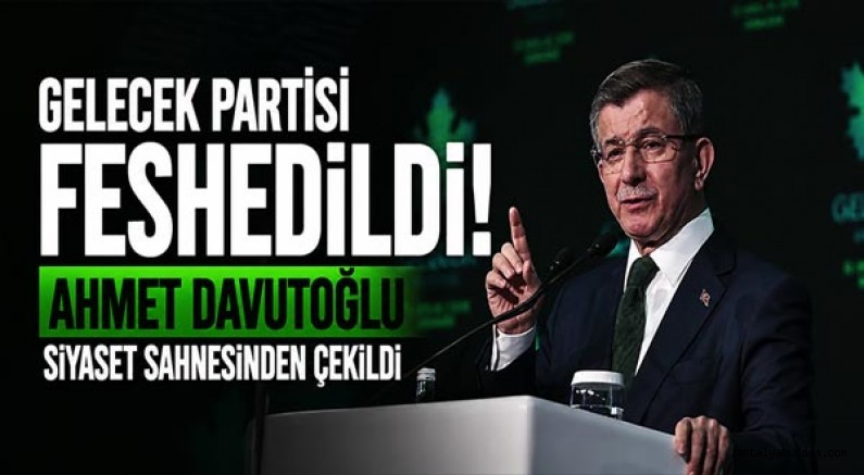 Gelecek Partisi Feshedildi: Ahmet Davutoğlu Siyaset Sahnesinden Çekildi