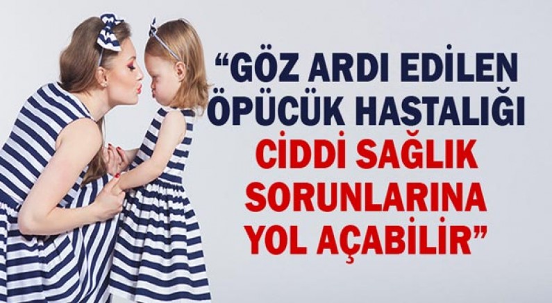 “Göz ardı edilen öpücük hastalığı ciddi sağlık sorunlarına yol açabilir”