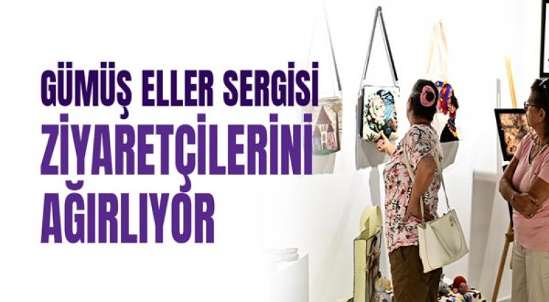 Gümüş Eller Sergisi ziyaretçilerini ağırlıyor