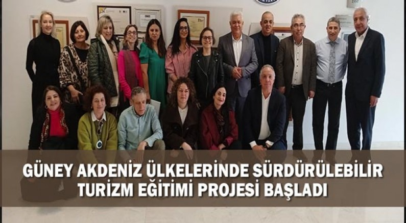 Güney Akdeniz Ülkelerinde Sürdürülebilir Turizm Eğitimi Projesi Başladı