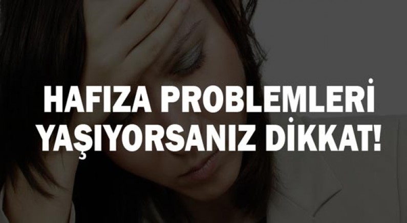 Hafıza problemleri yaşıyorsanız dikkat!