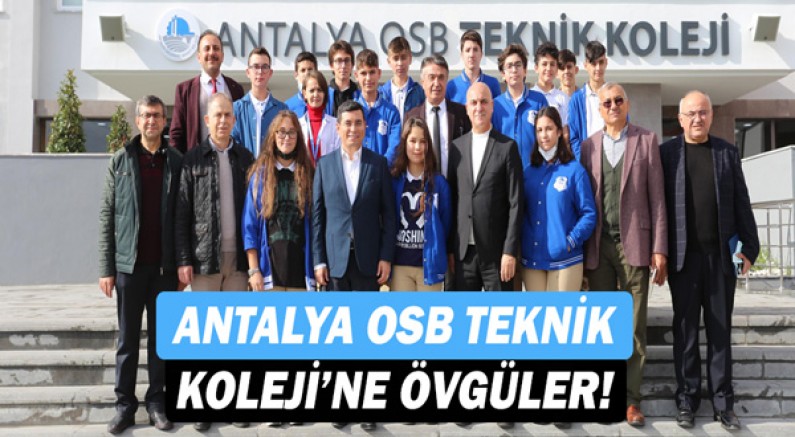 Hakan Tütüncü'den, ‘Antalya OSB Teknik Koleji’ne övgüler!'