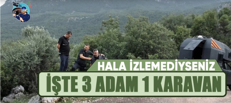 Hala izlemediyseniz işte 3 adam 1 karavan.