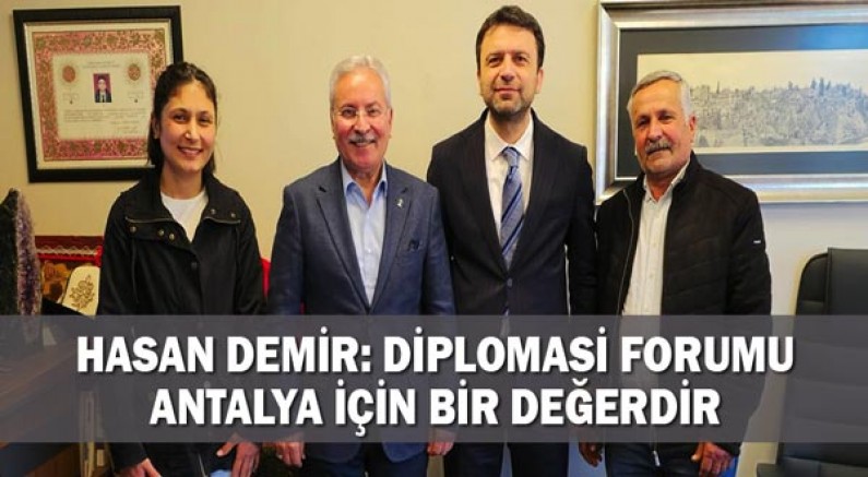 Hasan Demir: Diplomasi Forumu Antalya için bir değerdir
