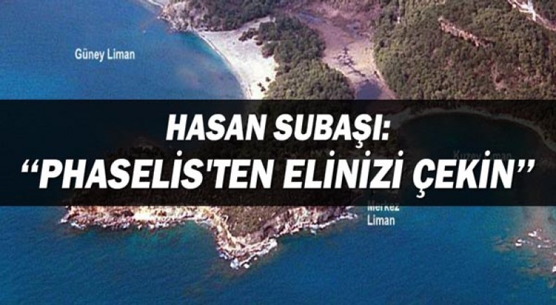 Hasan Subaşı: Phaselis'ten elinizi çekin!