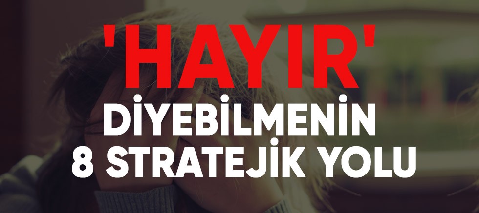 Hayır diyebilmenin 8 stratejik yolu