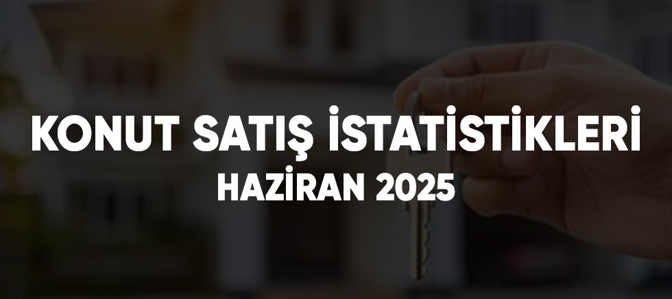 Haziran Ayında Konut Satışları Yüzde 35,8 Arttı: Yılın İlk Yarısında 691 Bin Konut El Değiştirdi