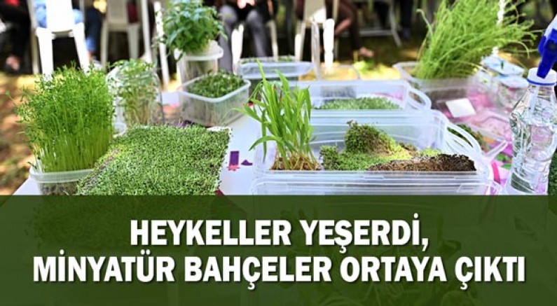 Heykeller yeşerdi, minyatür bahçeler ortaya çıktı