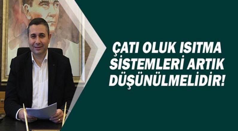 İbrahim Atmaca: Çatı oluk ısıtma sistemleri artık düşünülmelidir.