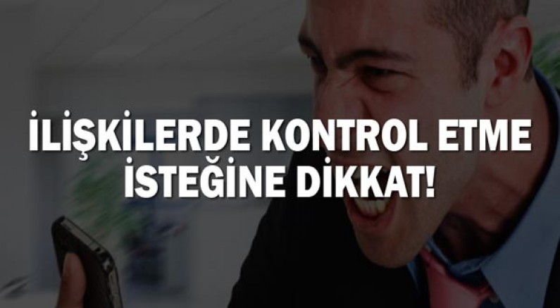 İlişkilerde kontrol etme isteğine dikkat!
